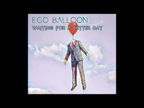 EGO BALLOON-Waiting for a better day [Official Audio]