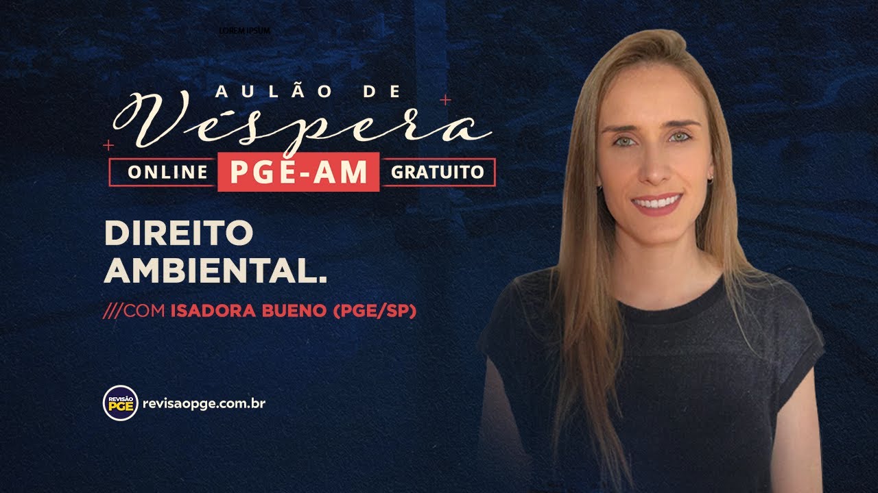 Aulão de Véspera PGE/AM - Direito Ambiental - Prof. Isadora Bueno