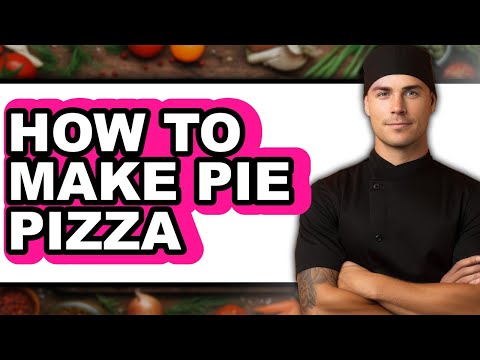 How To Make Pie Pizza - Full Guide