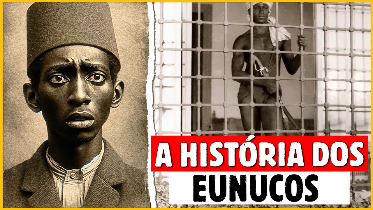 COMO SURGIRAM OS EUNUCOS NA HISTÓRIA E COMO ERAM SUAS VIDAS?