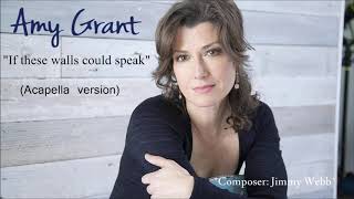 Amy Grant:If These Walls Could Speak (Acapella Version)