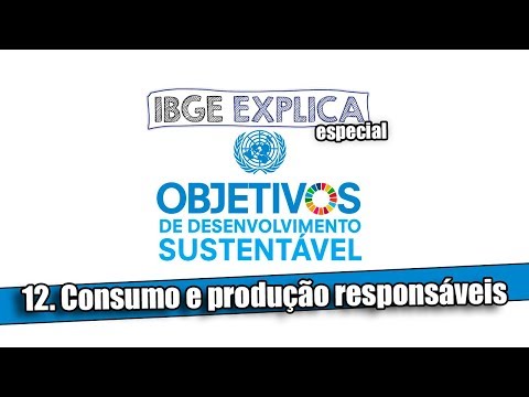 ODS #12: Consumo e produção responsáveis  • IBGE Explica