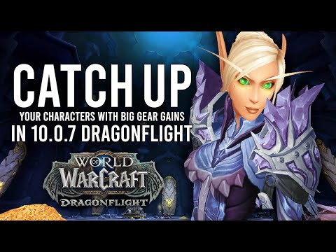 How To Catch-Up Gearing Your Alts And Fresh Characters In Patch 10.0.7 Of Dragonflight!