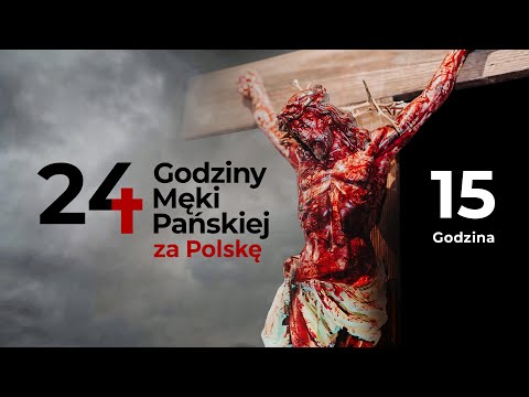 24 Godziny Męki Pańskiej za Polskę | 15 Godzina