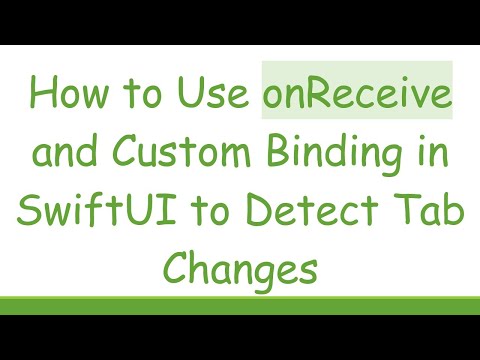 How to Use onReceive and Custom Binding in SwiftUI to Detect Tab Changes