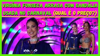 VIRGNIA FONSECA ARRASA COM SANDLIA USADA NO CARNAVAL (QUAL  O PREO?)