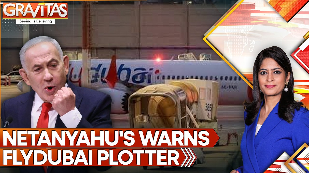 Netanyahu Warns 'Very Heavy Price' If Any Power Behind Flydubai Incident | GRAVITAS