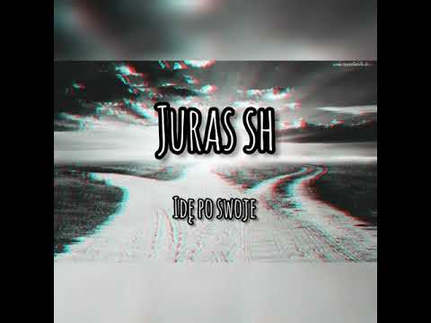 JURAS SH / IDĘ PO SWOJE