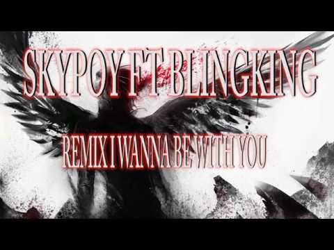 Skypoy ft Blingking WANNA BE WITH YOU REMIX