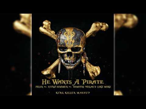 He Wants A Pirate - Felix VS Hanz Simmer VS Dimitri Vegas & Like Mike (King Killer Mashup)