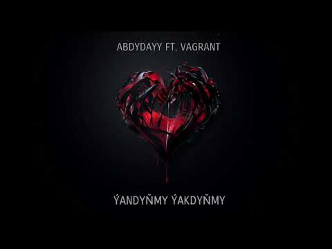 Abdydayy ft. Vagrant-Ýandyňmy, Ýakdyňmy (new 2018)