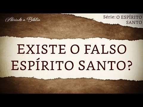 EXISTE O FALSO ESPÍRITO SANTO? | O Espírito Santo | Abrindo a Bíblia