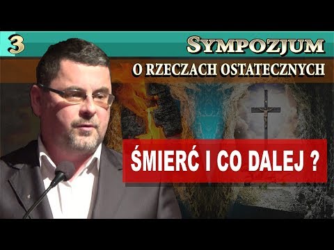 ŚMIERĆ i co dalej? - Andrzej Wronka [ cz.3/3 ] || Sympozjum o Rzeczach Ostatecznych || NIEPOKALANÓW