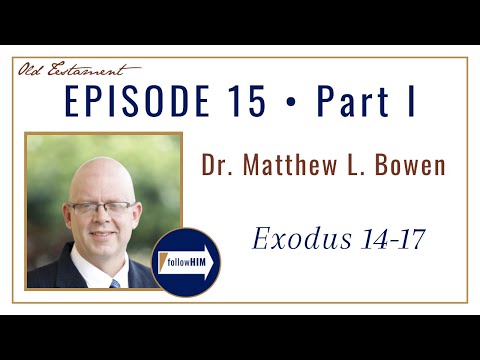 Come Follow Me Exodus 14-17 -- Part 1 : Dr. Matthew L. Bowen / follow HIM Podcast