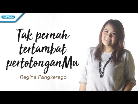 Tak Pernah Terlambat PertolonganMu - Regina Pangkerego (with lyric)