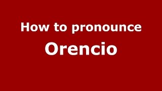 How to pronounce Orencio
