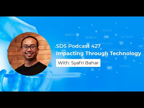 SDS 427: Impacting Through Technology — with Syafri Bahar and Jon Krohn