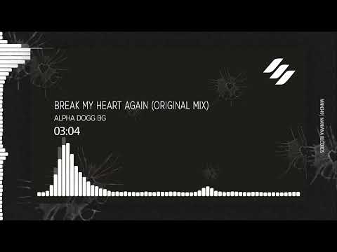 Alpha Dogg BG -  Break My Heart Again (Original Mix)