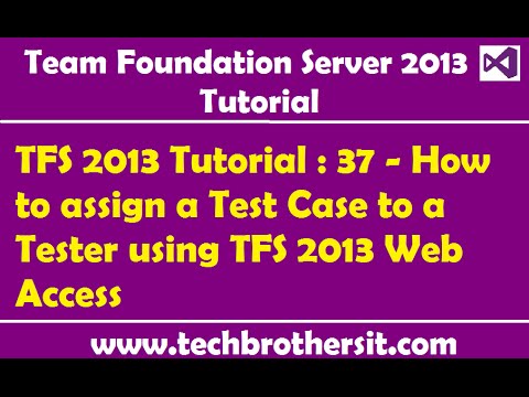 TFS 2013 Tutorial : 37 - How to assign a Test Case to a Tester using TFS 2013 Web Access