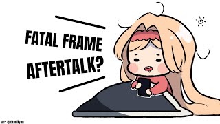 【AFTERTALK】So We're Done with Fatal Frame【Layla Alstroemeria】