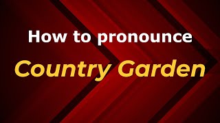 How to pronounce Country Garden