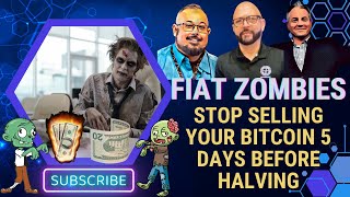 Hey Fiat Zombies! Stop Selling Your Bitcoin 5 Days Before Halving