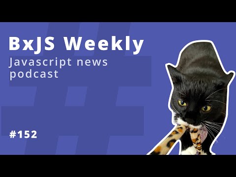 BxJS Weekly Ep. 152 (javascript news podcast)