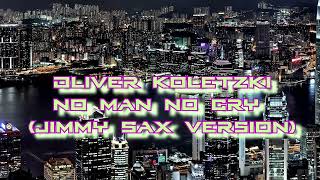 Oliver Koletzki No Man No Cry (Jimmy Sax Version) | 30 minutes