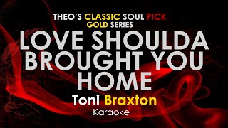 Love Shoulda Brought You Home - Toni Braxton karaoke