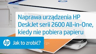 Naprawa urządzenia HP DeskJet serii 2600 All-in-One, kiedy nie pobiera papieru