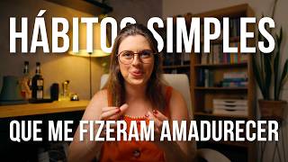 Hábitos incomuns que me fizeram amadurecer