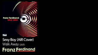 Sexy Boy (AIR Cover) - Walk Away [2005] - Franz Ferdinand