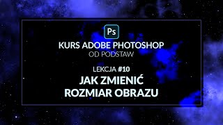 Kurs Adobe Photoshop od podstaw - #10 - Jak zmienić rozmiar obrazu
