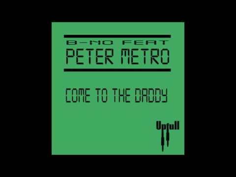 B-no Ft. Peter Metro - Come To The Daddy
