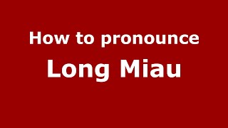 How to pronounce Long Miau