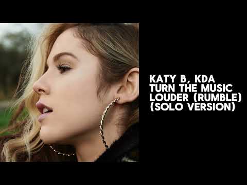 Katy B, KDA - Turn The Music Louder (Rumble) (Solo Version)