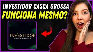 Investidor Casca Grossa Funciona? Investidor Casca Grossa É Confiável? - Investidor Casca Grossa