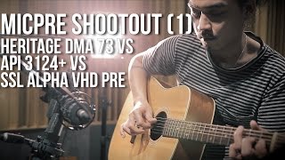 Mic Pre Shoot Out #1 Heritage DMA 73 VS API 3124+ VS SSL Alpha VHD Pre