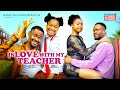 IN LOVE WITH MY TEACHER ZUBBY MICHAEL MERCY KENNETH 2024 EXCLUSIVE NOLLYWOOD MOVIE