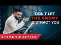 Don T Let The Enemy Distract You Pastor Steven Furtick