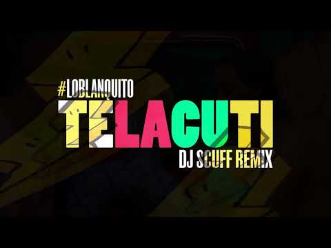 TELACUTI - LO BLANQUITO (DJ SCUFF REMIX)