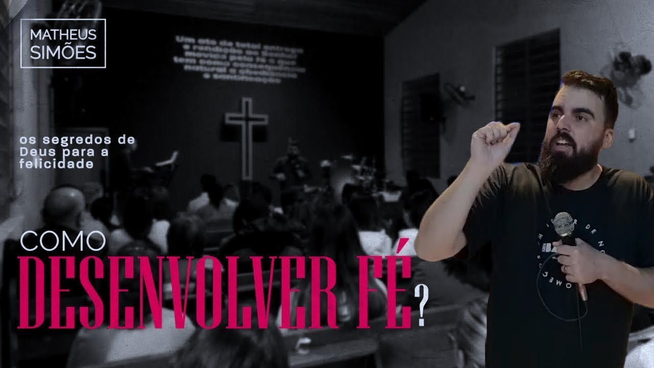 Como Desenvolver Fé - Os segredos de Deus para a Felicidade - Pr. Matheus Simões