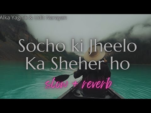 Socho ki Jheelo Ka Sheher ho ~ relaxing