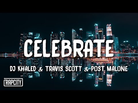DJ Khaled - Celebrate ft. Travis Scott, Post Malone (Lyrics)