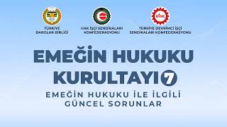 Emeğin Hukuku Kurultayı 7 Emeğin Hukuku İle İlgili Güncel Sorunlar