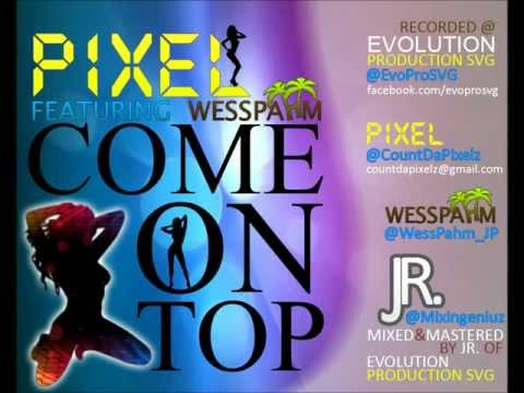 Pixel ft Wess Pahm- Come On Top