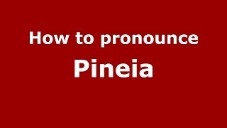 How to pronounce Pineia
