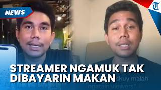 DIHUJAT NETIZEN! Streamer Ngamuk ke Penonton gegara Tak Ada yang Mau Bayarin Makanannya