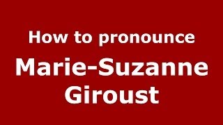 How to pronounce Marie-Suzanne Giroust