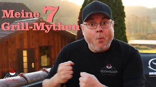 Meine sieben Grill Mythen - 7 Dinge die bis heute jeder glaubt